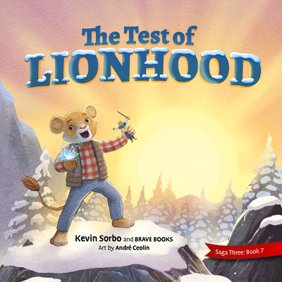 The Test of Lionhood - Sorbo, Kevin, and Brave Books