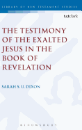 The Testimony of the Exalted Jesus: The 'Testimony of Jesus' in the Book of Revelation