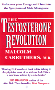 The Testosterone Revolution: Rediscover Your Energy and Overcome the Symptoms of Male Menopause - Carruthers, Malcolm