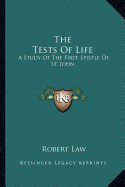 The Tests Of Life: A Study Of The First Epistle Of St. John: Being The Kerr Lectures For 1909 (1909)