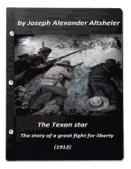 The Texan Star: The Story of a Great Fight for Liberty (1912) (a Western Clasic