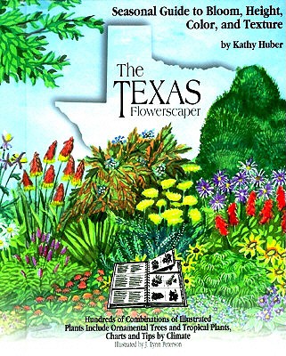 The Texas Flowerscaper - Huber, Kathy