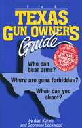 The Texas Gun Owner's Guide: Who Can Bear Arms?: Where Are Guns Forbidden?: When Can You Shoot to Kill?