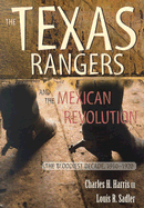 The Texas Rangers and the Mexican Revolution: The Bloodiest Decade, 1910-1920