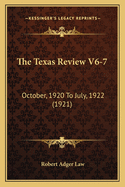 The Texas Review V6-7: October, 1920 to July, 1922 (1921)