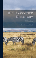 The Texas Stock Directory: Or, Book of Marks and Brands