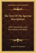 The Text of the Iguvine Inscriptions: With Interlinear Latin Translation and Notes