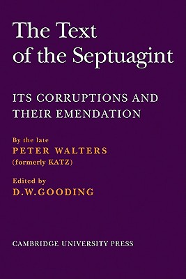 The Text of the Septuagint: Its Corruptions and Their Emendation - Walters, Peter, Dr.