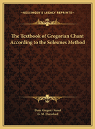 The Textbook of Gregorian Chant According to the Solesmes Method