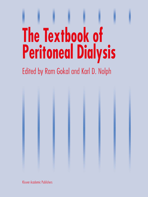 The Textbook of Peritoneal Dialysis - Gokal, R (Editor), and Nolph, K D (Editor)