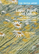 The Textile Artist: Layer, Paint and Stitch: Create Textile Art Using FreeHand Machine Embroidery and Hand Stitching