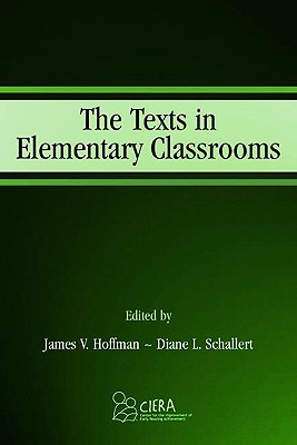The Texts in Elementary Classrooms - Hoffman, James V (Editor), and Schallert, Diane Lemonnier (Editor)