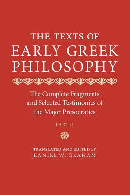 The Texts of Early Greek Philosophy: The Complete Fragments and Selected Testimonies of the Major Presocratics - Graham, Daniel W