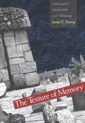 The Texture of Memory: Holocaust Memorials and Meaning - Young, James E