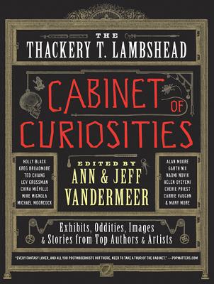 The Thackery T. Lambshead Cabinet of Curiosities - VanderMeer, Ann, and VanderMeer, Jeff