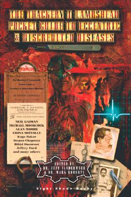 The Thackery T. Lambshead Pocket Guide to Eccentric & Discredited Diseases - Gaiman, Neil, and Mieville, China, and Baker, Kage