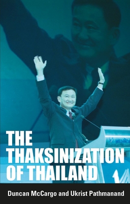 The Thaksinization of Thailand - McCargo, Duncan, and Pathmanand, Ukrist