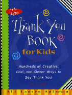 The Thank You Book for Kids: Hundreds of Creative, Cool, and Clever Ways to Say Thank You!