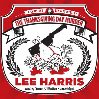 The Thanksgiving Day Murder: A Christine Bennett Mystery - Harris, Lee, and O'Malley, Susan (Read by)