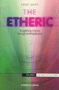 The: The Etheric: World of the Ethers: Broadening Science Through Anthroposophy