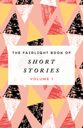 The the Fairlight Book of Short Stories: Volume 1 Volume 1