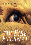 The the Fire Eternal (the Last Dragon Chronicles #4): Volume 4 - D'Lacey, Chris