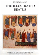 The: The Illustrated Beatus: Ninth and Tenth Centuries: A Corpus of Illustrations of the Commentary on the Apocalypse