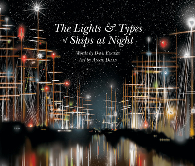 The the Lights and Types of Ships at Night - Eggers, Dave, and Dills, Annie (Illustrator)