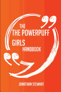The the Powerpuff Girls Handbook - Everything You Need to Know about the Powerpuff Girls