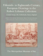 The The Robert Lehman Collection at the Metropolitan Museum of Art: The Robert Lehman Collection at the Metropolitan Museum of Art, Volume VII Fifteenth to Eighteenth-Century European Drawings: Central Europe, The Netherlands, France, England v. 7
