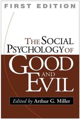 The The Social Psychology of Good and Evil - Miller, Arthur G. (Editor)