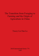 The The Transition from Foraging to Farming and the Origin of Agriculture in China