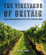 The the Vineyards of Britain: Cellar Door Adventures with the Best of Britain's Wines