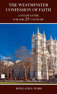 The the Westminster Confession of Faith: A Study Guide for the 21st Century