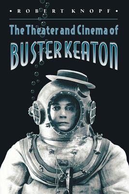 The Theater and Cinema of Buster Keaton - Knopf, Robert, Mr.
