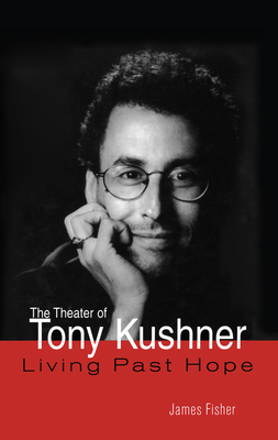 The Theater of Tony Kushner - Fisher, James