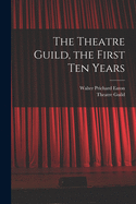 The Theatre Guild, the First Ten Years