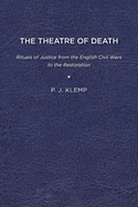 The Theatre of Death: Rituals of Justice from the English Civil Wars to the Restoration