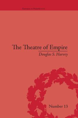 The Theatre of Empire: Frontier Performances in America, 1750-1860 - Harvey, Douglas S