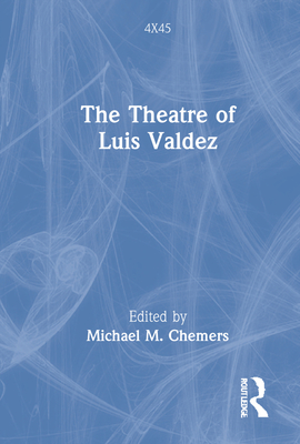 The Theatre of Luis Valdez - Chemers, Michael M (Editor)