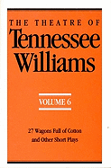 The Theatre of Tennessee Williams Volume 6: 27 Wagons Full of Cotton and Other Short Plays