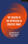 The Theatre of the Oppressed in Practice Today: An Introduction to the Work and Principles of Augusto Boal