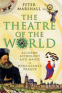 The Theatre of the World: Alchemy, Astrology and Magic in Renaissance Prague