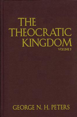 The Theocratic Kingdom - Peters, George N H