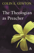 The Theologian as Preacher: Further Sermons from Colin Gunton