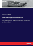 The Theology of Consolation: Or, an account of many old writings and writers on that subject