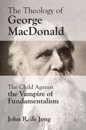 The Theology of George MacDonald: The Child Against the Vampire of Fundamentalism