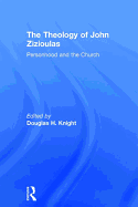 The Theology of John Zizioulas: Personhood and the Church