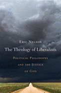 The Theology of Liberalism: Political Philosophy and the Justice of God
