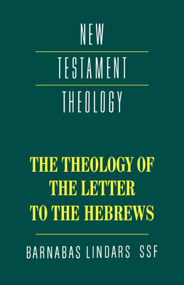 The Theology of the Letter to the Hebrews - Lindars, Barnabas